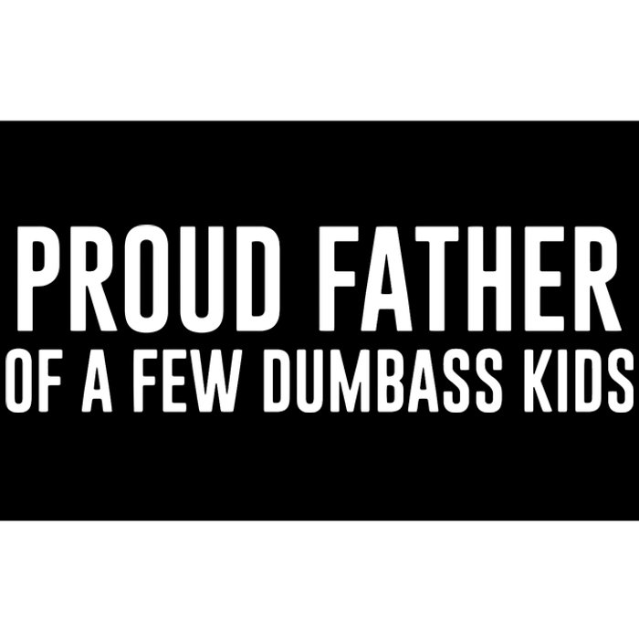 Proud Father Of A Few Dumbass Bumper Sticker