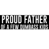 Proud Father Of A Few Dumbass Bumper Sticker