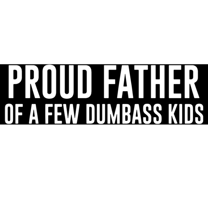 Proud Father Of A Few Dumbass Bumper Sticker