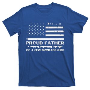 Proud Father Of A Few Dumbass T-Shirt