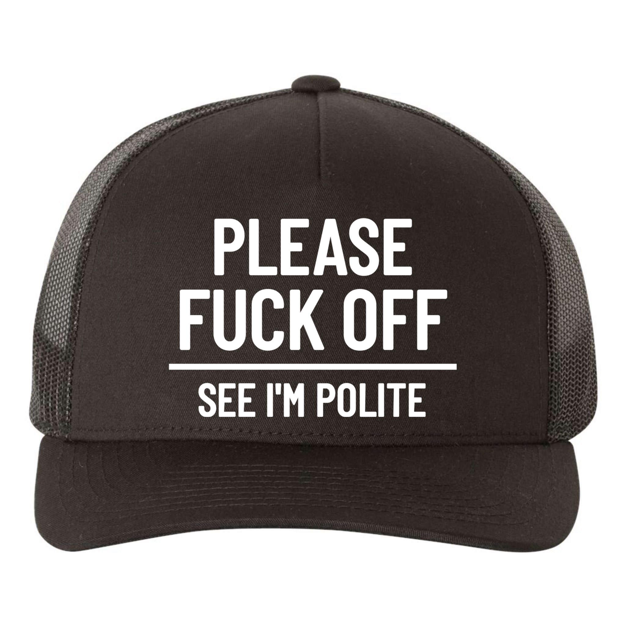 Please Fuck Off See Im Polite Sarcasm Quotes Yupoong Adult 5-Panel Trucker Hat