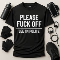 Please Fuck Off See Im Polite Sarcasm Quotes Cooling Performance Crew T-Shirt