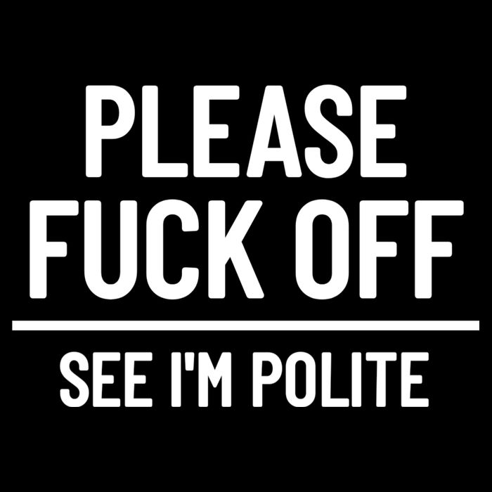 Please Fuck Off See Im Polite Sarcasm Quotes Cooling Performance Crew T-Shirt
