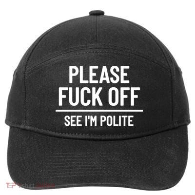 Please Fuck Off See Im Polite Sarcasm Quotes 7-Panel Snapback Hat
