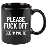 Please Fuck Off See Im Polite Sarcasm Quotes 11oz C Handle Ceramic Mug