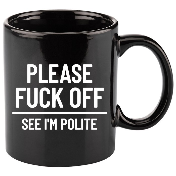 Please Fuck Off See Im Polite Sarcasm Quotes 11oz C Handle Ceramic Mug