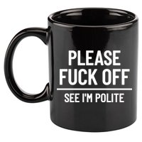 Please Fuck Off See Im Polite Sarcasm Quotes 11oz C Handle Ceramic Mug