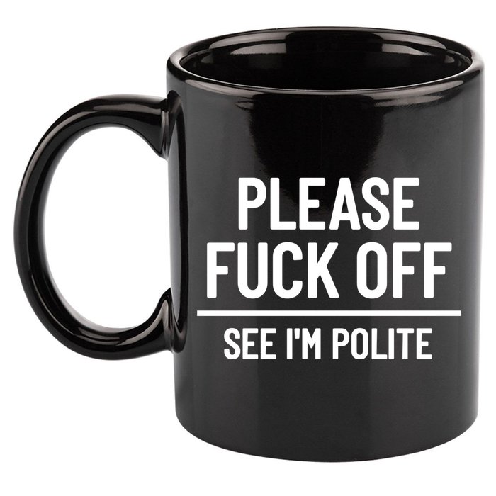 Please Fuck Off See Im Polite Sarcasm Quotes 11oz C Handle Ceramic Mug