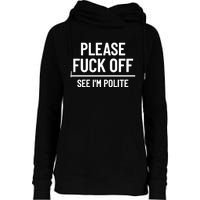 Please Fuck Off See Im Polite Sarcasm Quotes Womens Funnel Neck Pullover Hood