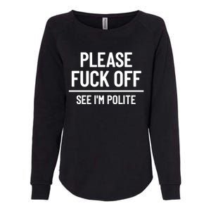 Please Fuck Off See Im Polite Sarcasm Quotes Womens California Wash Sweatshirt