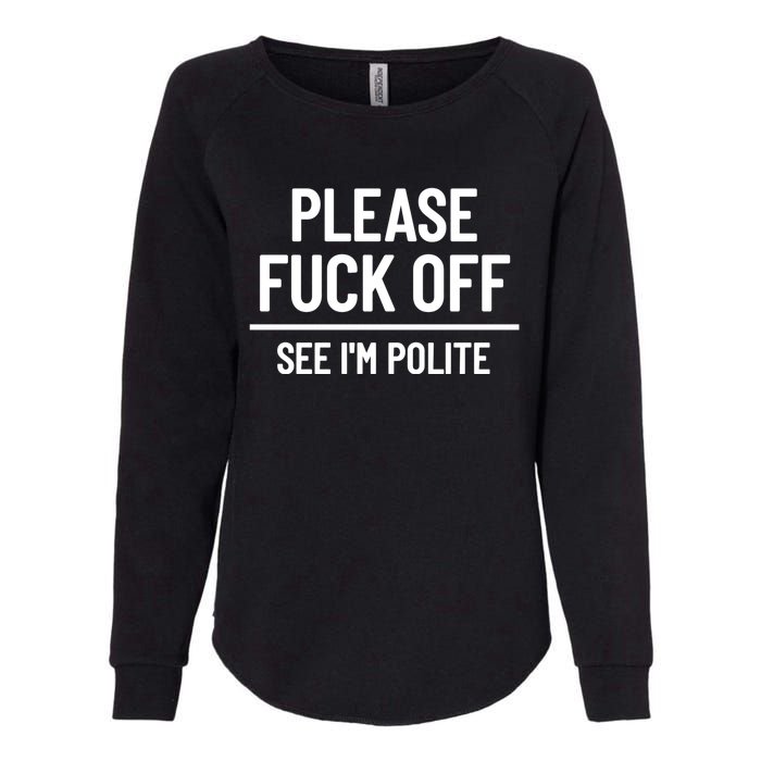 Please Fuck Off See Im Polite Sarcasm Quotes Womens California Wash Sweatshirt