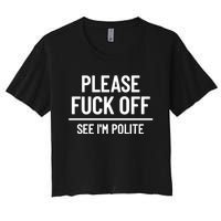 Please Fuck Off See Im Polite Sarcasm Quotes Women's Crop Top Tee