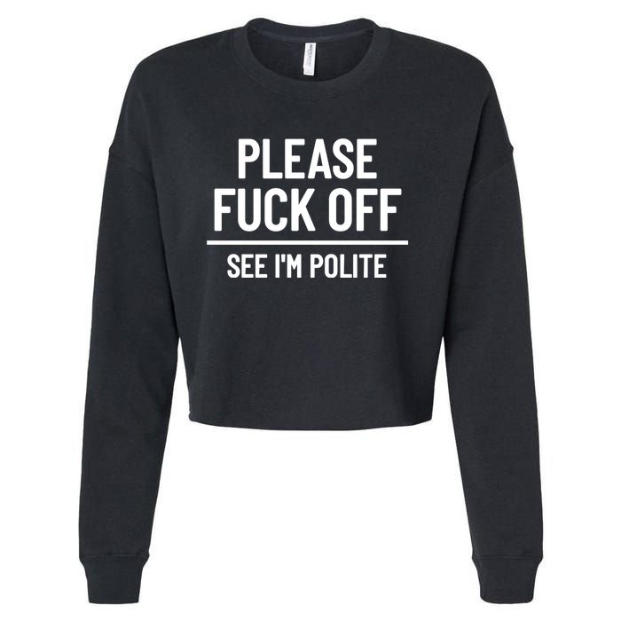 Please Fuck Off See Im Polite Sarcasm Quotes Cropped Pullover Crew