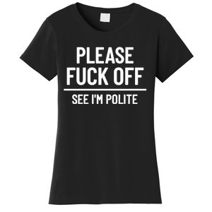 Please Fuck Off See Im Polite Sarcasm Quotes Women's T-Shirt