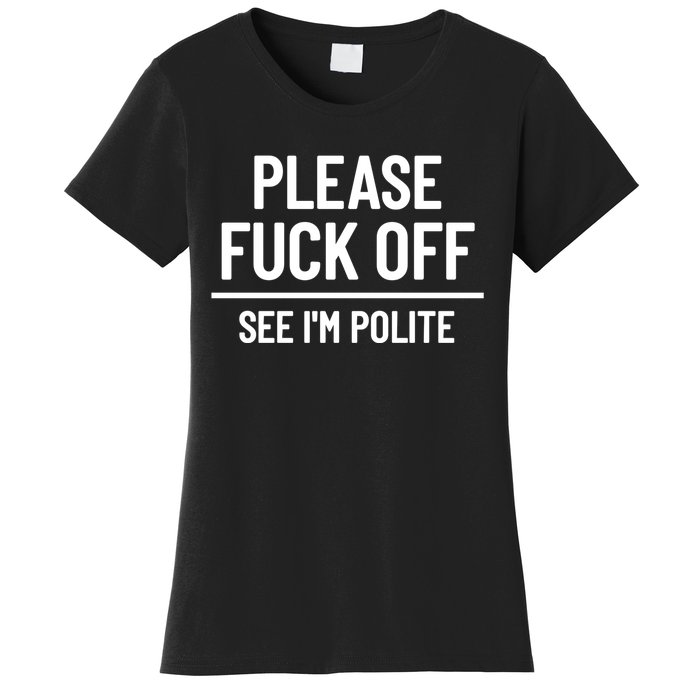 Please Fuck Off See Im Polite Sarcasm Quotes Women's T-Shirt