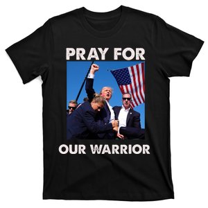 Pray For Our Warrior Pray For Trump Trending Trump Was Just Shot At T-Shirt