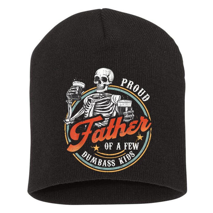 Proud Father Of A Few Dumbass Funny Dad Love Family Short Acrylic Beanie