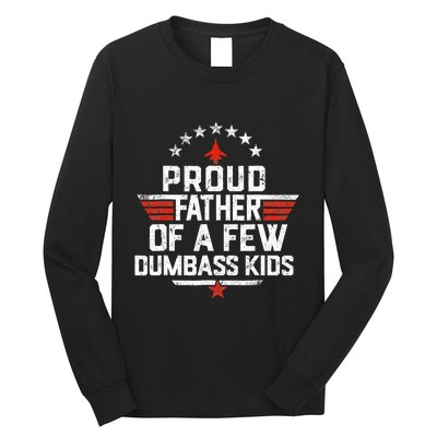 Proud Father Of A Few Dumbass Funny Dad Love Family Long Sleeve Shirt