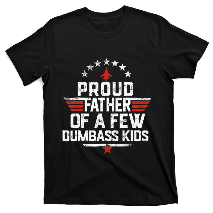 Proud Father Of A Few Dumbass Funny Dad Love Family T-Shirt