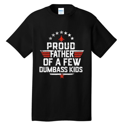 Proud Father Of A Few Dumbass Funny Dad Love Family Tall T-Shirt