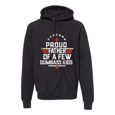 Proud Father Of A Few Dumbass Funny Dad Love Family Premium Hoodie