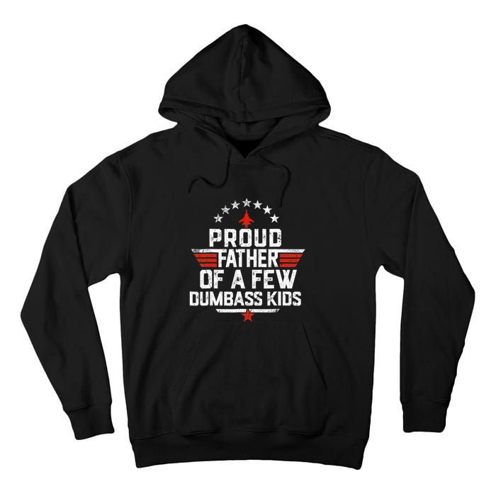 Proud Father Of A Few Dumbass Funny Dad Love Family Tall Hoodie