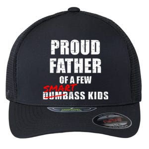 Proud Father Of A Few Smart Ass Not Dumbass Flexfit Unipanel Trucker Cap