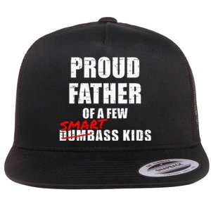 Proud Father Of A Few Smart Ass Not Dumbass Flat Bill Trucker Hat