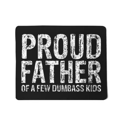 Proud Father Of A Few Dumbass Funny Fathers Day Mousepad