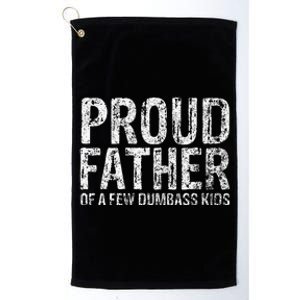 Proud Father Of A Few Dumbass Funny Fathers Day Platinum Collection Golf Towel