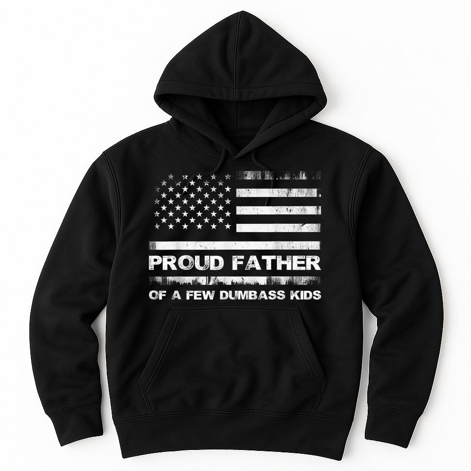Proud Father Of A Few Dumbass Funny Fathers Day Hoodie
