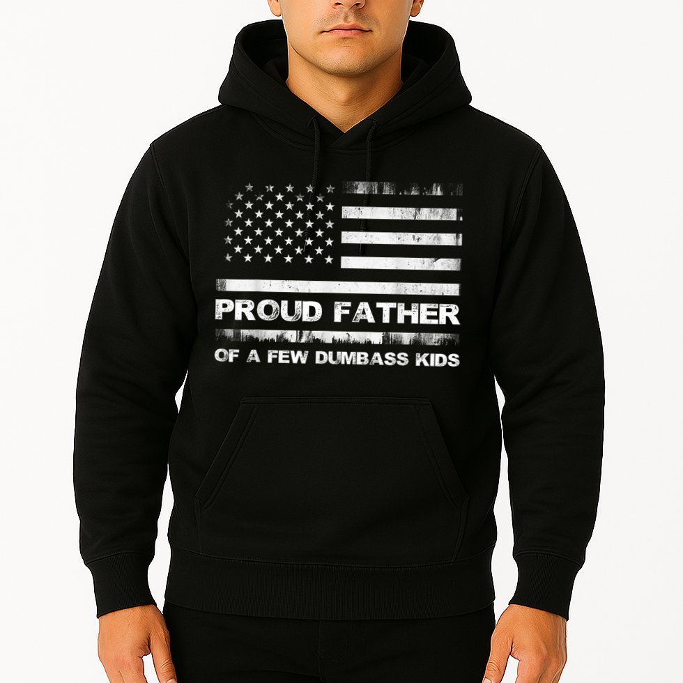Proud Father Of A Few Dumbass Funny Fathers Day Hoodie