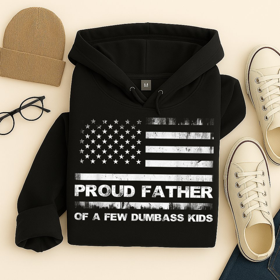 Proud Father Of A Few Dumbass Funny Fathers Day Hoodie