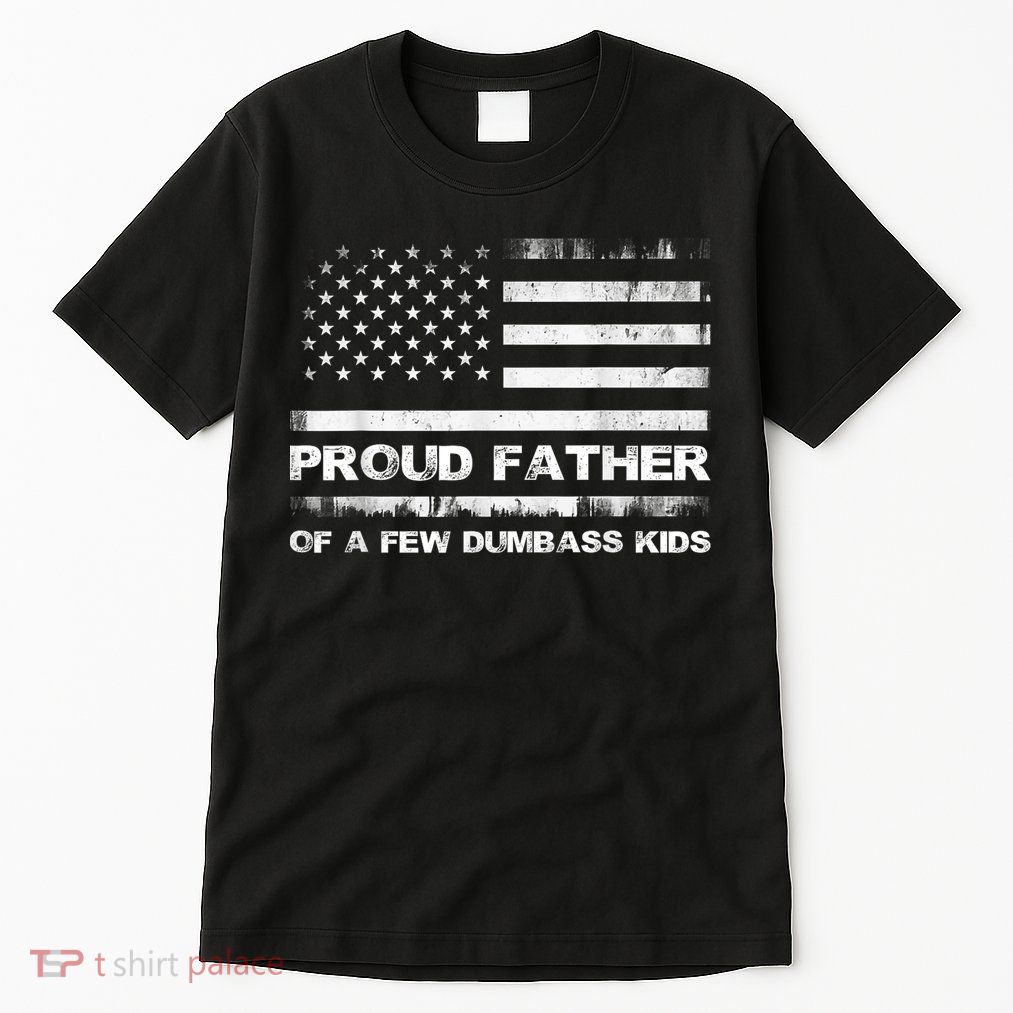 Proud Father Of A Few Dumbass Funny Fathers Day Tall T-Shirt