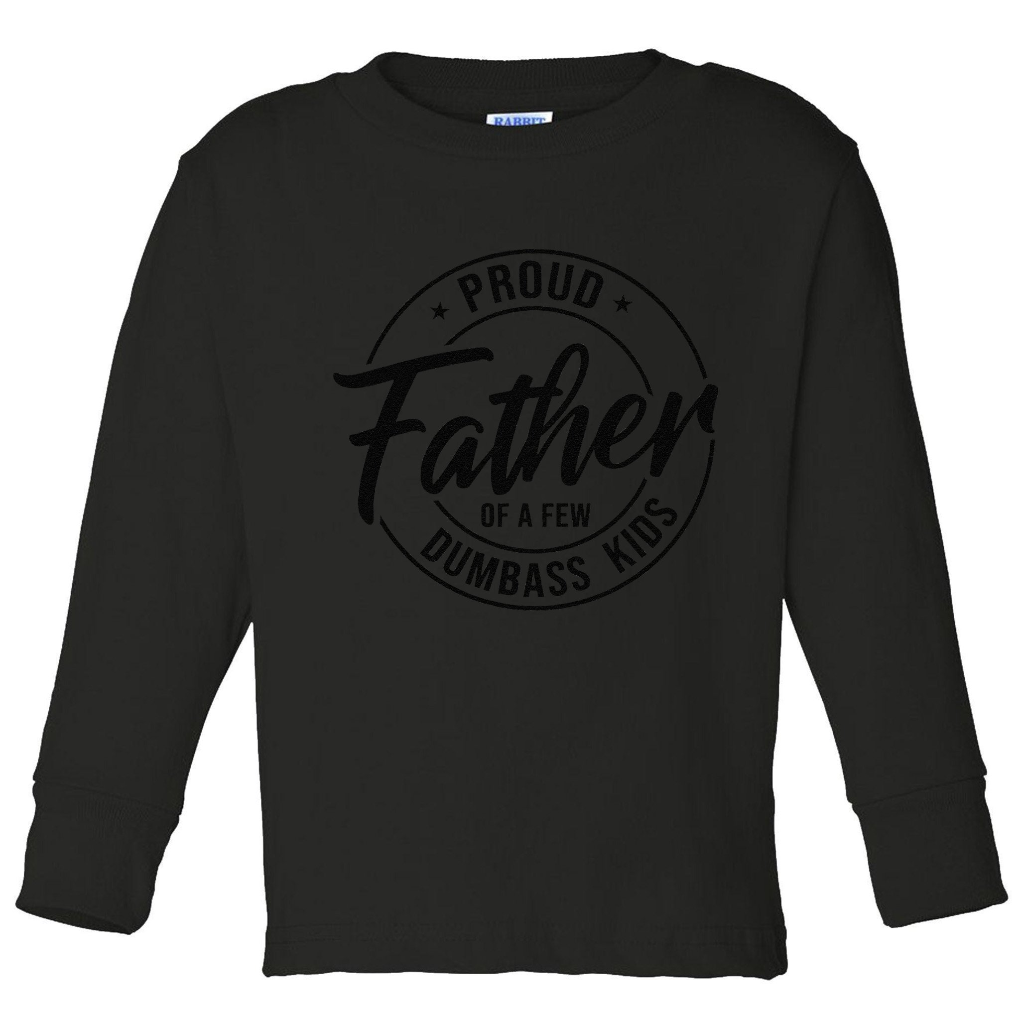 Proud Father Of A Few Dumbass Toddler Long Sleeve Shirt