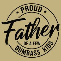 Proud Father Of A Few Dumbass Cooling Performance Crew T-Shirt