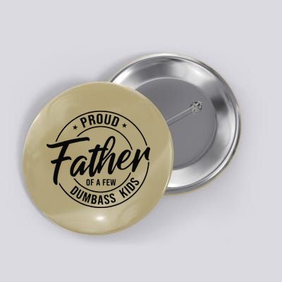 Proud Father Of A Few Dumbass Button