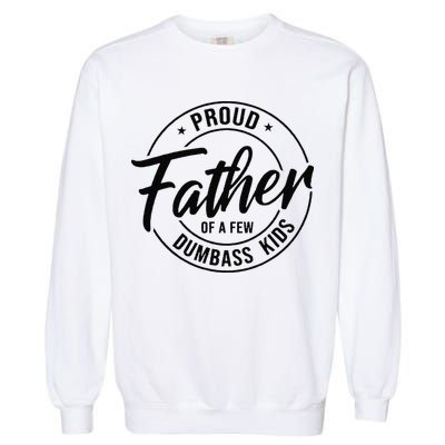 Proud Father Of A Few Dumbass Garment-Dyed Sweatshirt