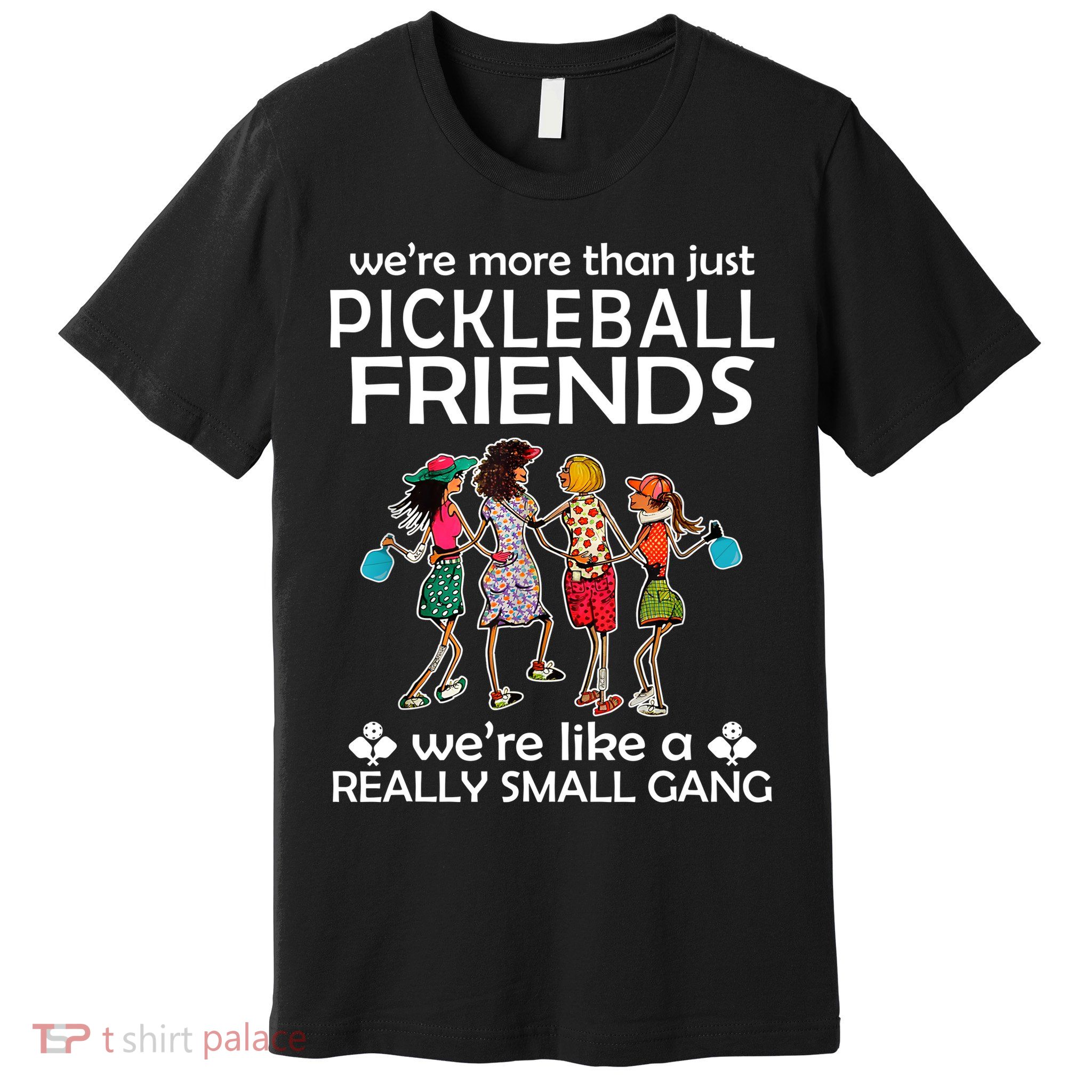 Pickleball Friends Paddleboards Really A Small Gang Enjoying Premium T-Shirt