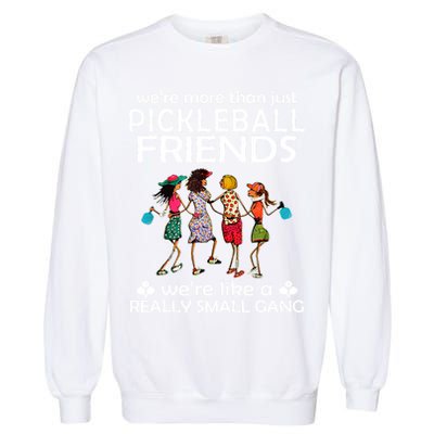 Pickleball Friends Paddleboards Really A Small Gang Enjoying Garment-Dyed Sweatshirt