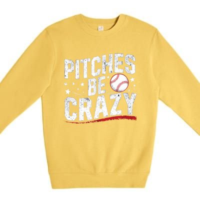 Pitcher Funny Pitches Be Crazy Cute Gift Premium Crewneck Sweatshirt