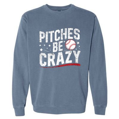 Pitcher Funny Pitches Be Crazy Cute Gift Garment-Dyed Sweatshirt