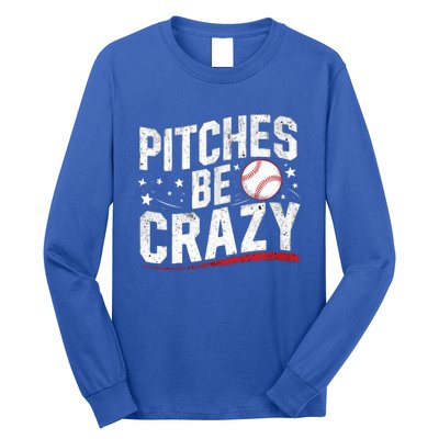 Pitcher Funny Pitches Be Crazy Cute Gift Long Sleeve Shirt