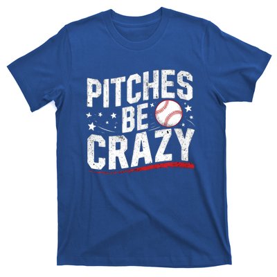 Pitcher Funny Pitches Be Crazy Cute Gift T-Shirt