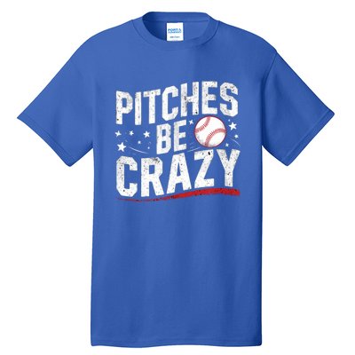 Pitcher Funny Pitches Be Crazy Cute Gift Tall T-Shirt