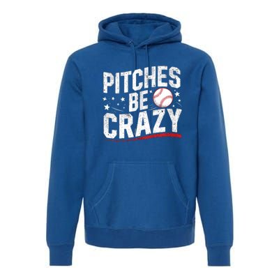 Pitcher Funny Pitches Be Crazy Cute Gift Premium Hoodie