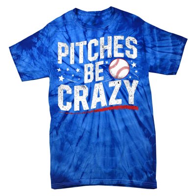 Pitcher Funny Pitches Be Crazy Cute Gift Tie-Dye T-Shirt