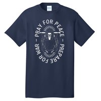 Pray For Peace Prepare For War Tall T-Shirt