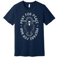 Pray For Peace Prepare For War Premium T-Shirt