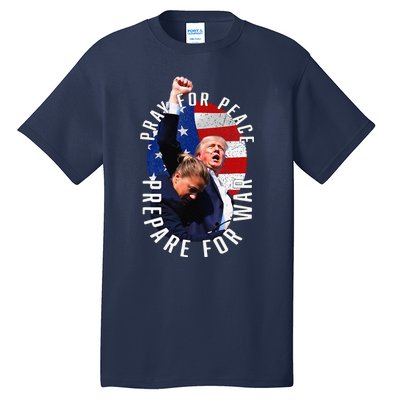 Pray For Peace Prepare For War Protrump Tall T-Shirt